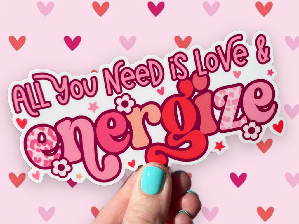 All you need is love & energize - Valentines Day 2023- sized for Cold Cup, Shaker Bottle, etc or Sticker Only