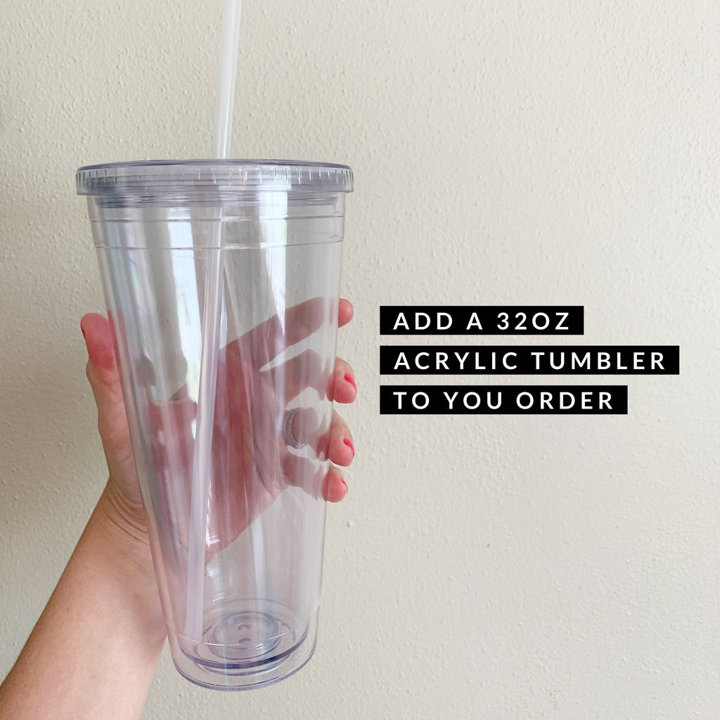 32oz Clear Acrylic or Matte Black Mega Tumbler to your Order!- CUP ONLY, add decal separately- big clear cup- loaded tea-snow globe tumbler