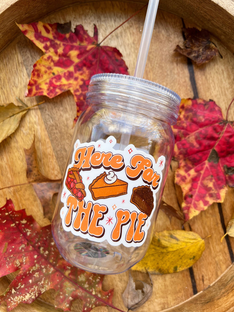 Here for the Pie - Thanksgiving 2022- sized for Mason Cup, Cold Cup, Shaker Bottle, Beer Glass or Sticker Only