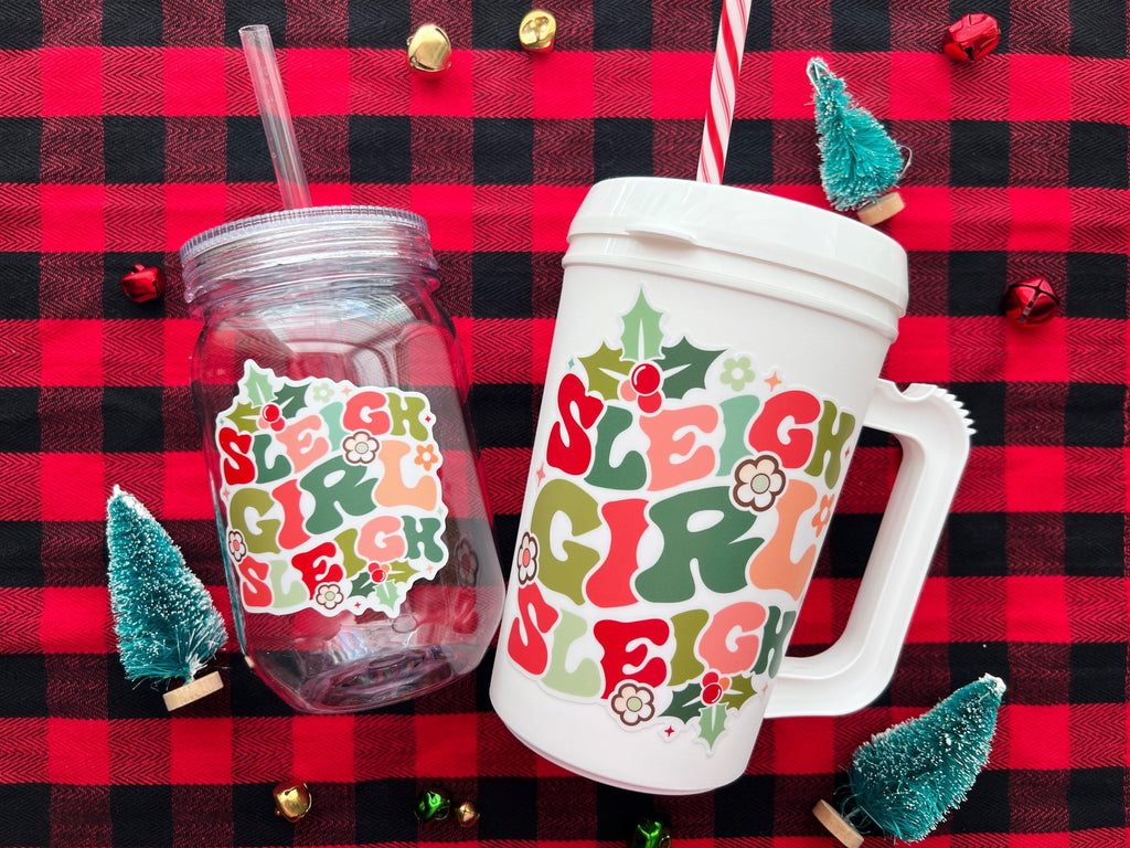 Sleigh Girl, Sleigh Vinyl Sticker Cups- Christmas 2022- sized for Mason Cup, Cold Cup, Shaker Bottle, Beer Glass or Sticker Only